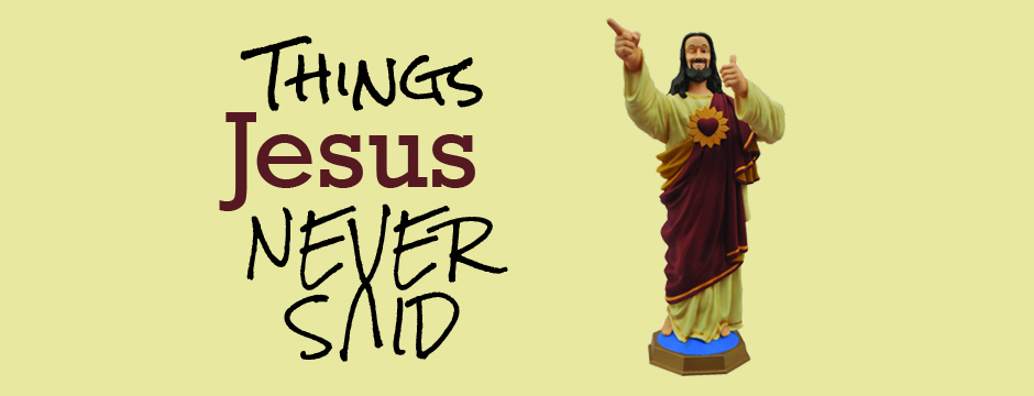 Things Jesus Never Said